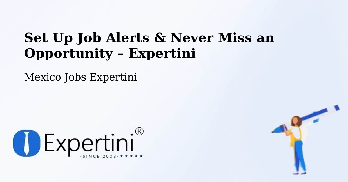 Job Alerts Guide – Get Notified About New Jobs in Azteca - Azteca, Mexico Jobs Expertini